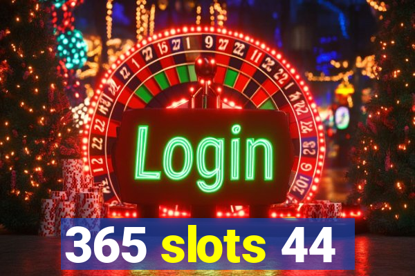 365 slots 44